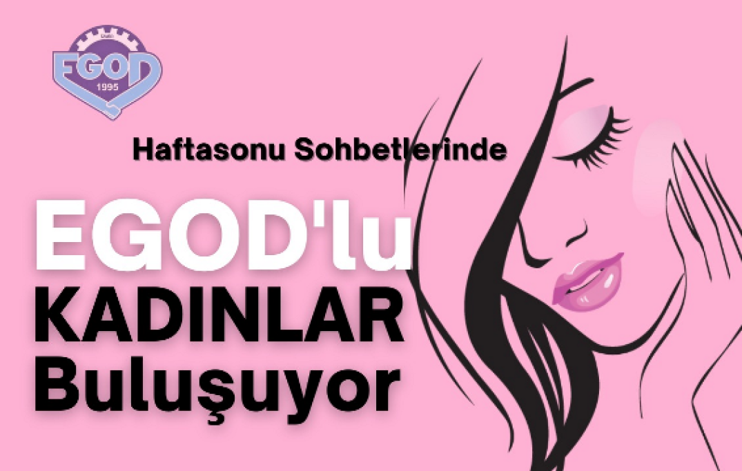 EGOD'lu Kadınlar Buluşuyor - 07 Mayıs 2021